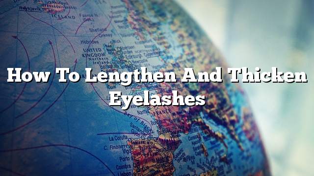 How to lengthen and thicken eyelashes