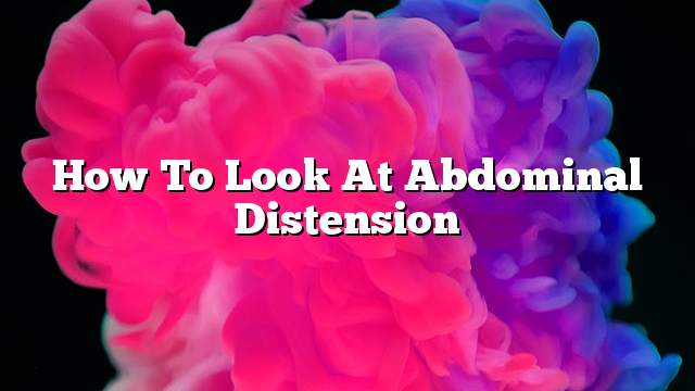 How to look at abdominal distension