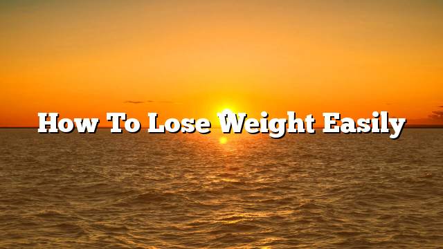 How to lose weight easily