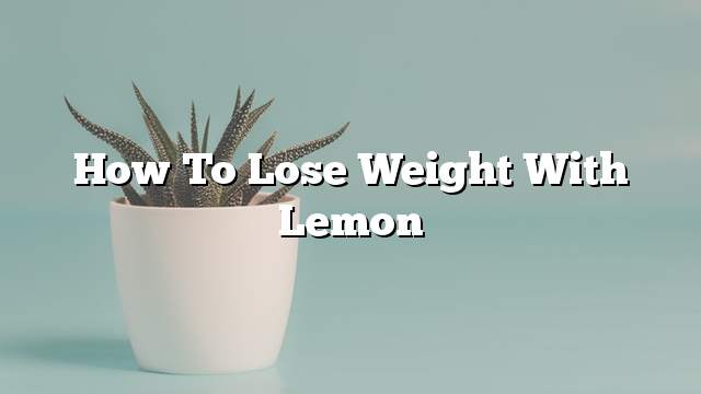 How To Lose Weight With Lemon