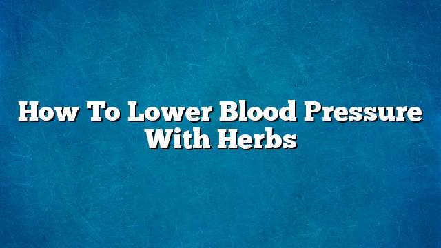 How to lower blood pressure with herbs