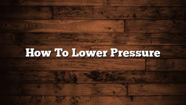 How to Lower Pressure