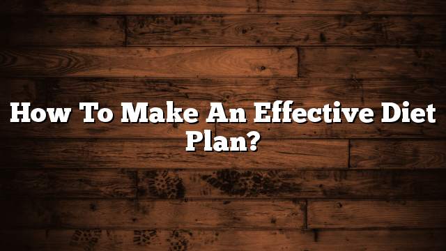 How to make an effective diet plan?