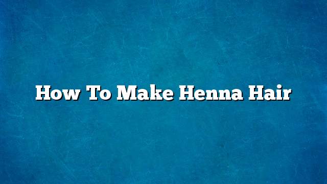 How to make henna hair