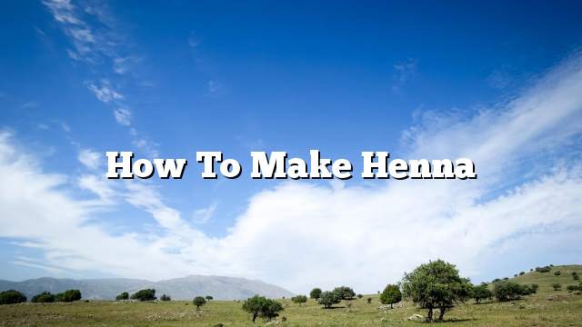 How to make henna
