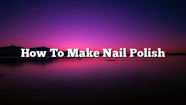 How to make nail polish