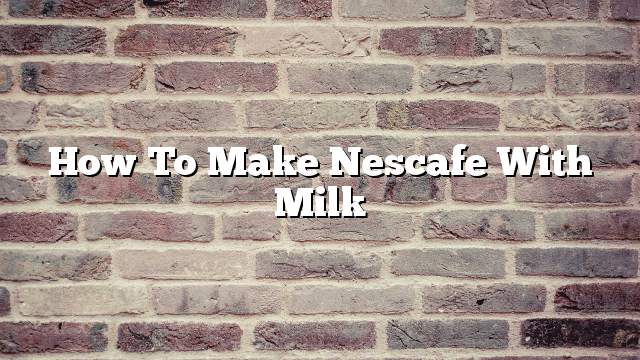 How to make Nescafe with milk