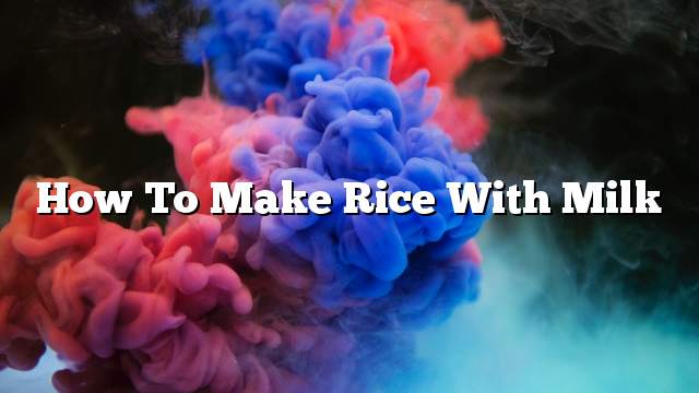 How to make rice with milk