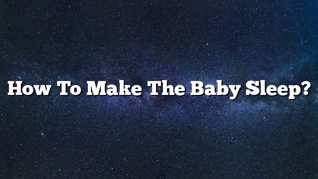 How to make the baby sleep?