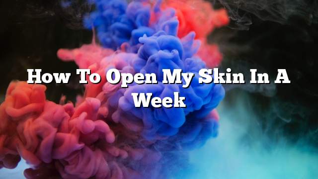 How to open my skin in a week