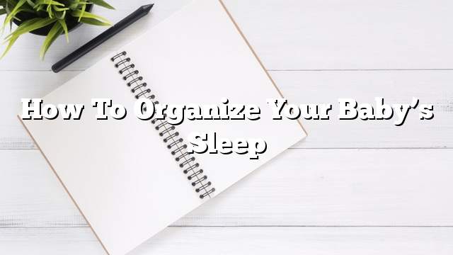 How to organize your baby’s sleep