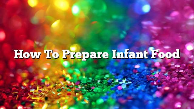 How to prepare infant food