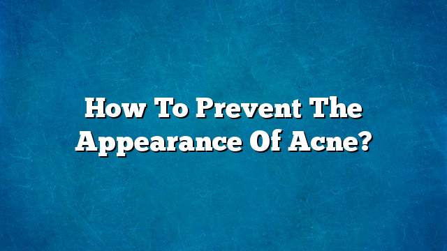 How to prevent the appearance of acne?