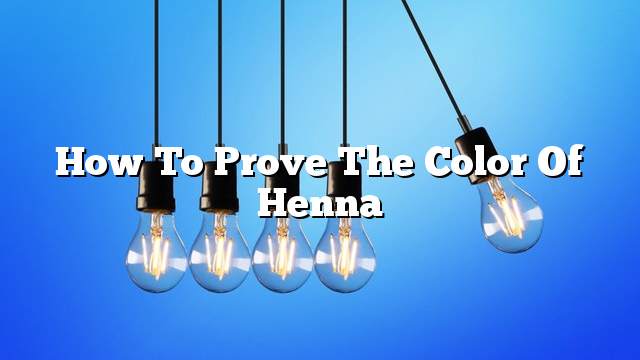 How to prove the color of henna