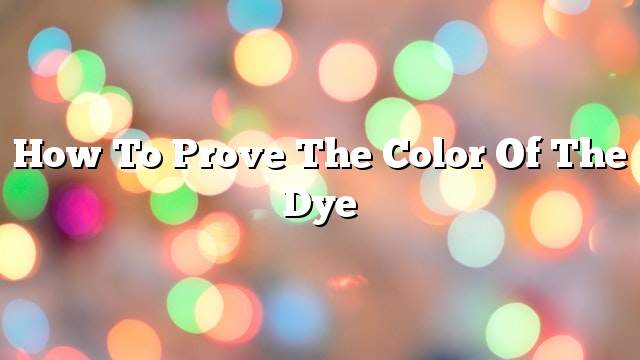 How to prove the color of the dye