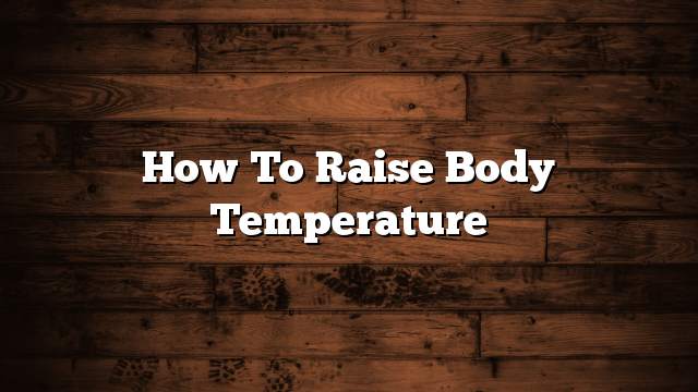 How to raise body temperature