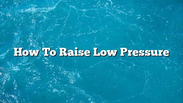 How to raise low pressure