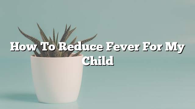 How to reduce fever for my child