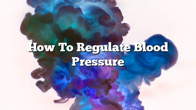 How to regulate blood pressure