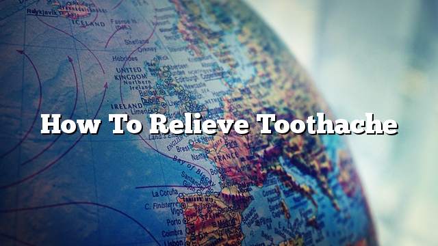 How To Relieve Toothache