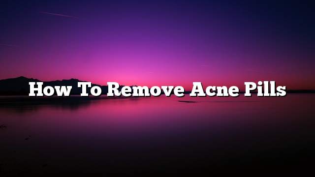 How to remove acne pills