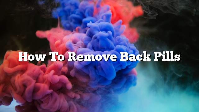 How to remove back pills