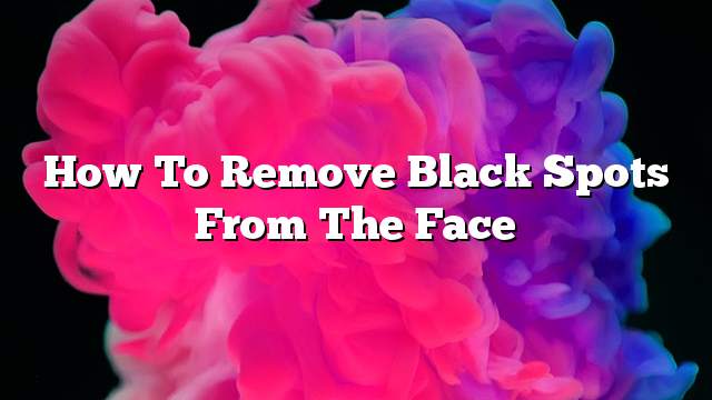 How to remove black spots from the face