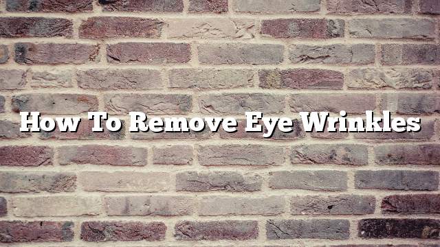 How to remove eye wrinkles