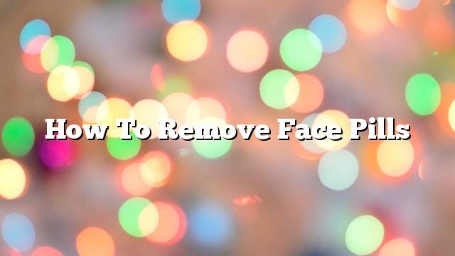 How to remove face pills