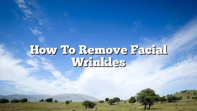 How to remove facial wrinkles
