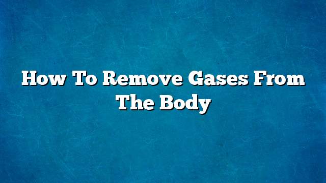 How to remove gases from the body