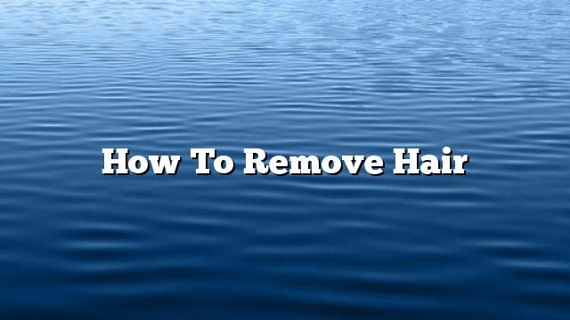 How to remove hair