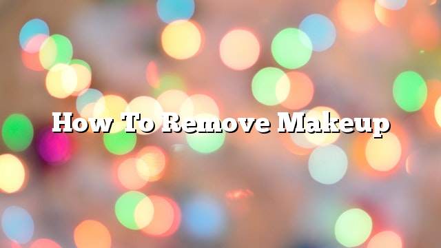 How to remove makeup