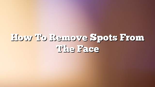 How to remove spots from the face