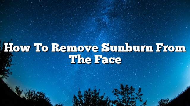 How to remove sunburn from the face
