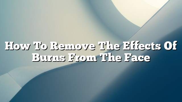How to remove the effects of burns from the face