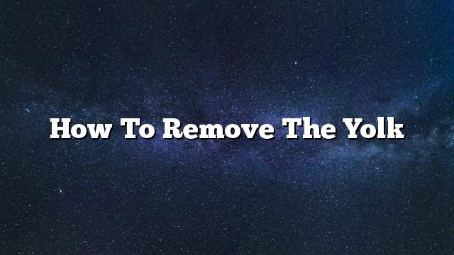 How to remove the yolk