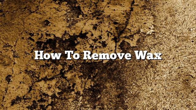 How to remove wax