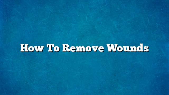 How to remove wounds