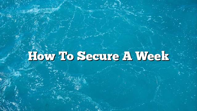 How to secure a week