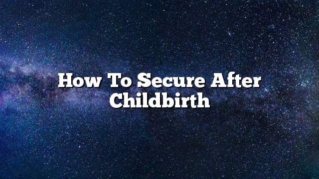 How to secure after childbirth