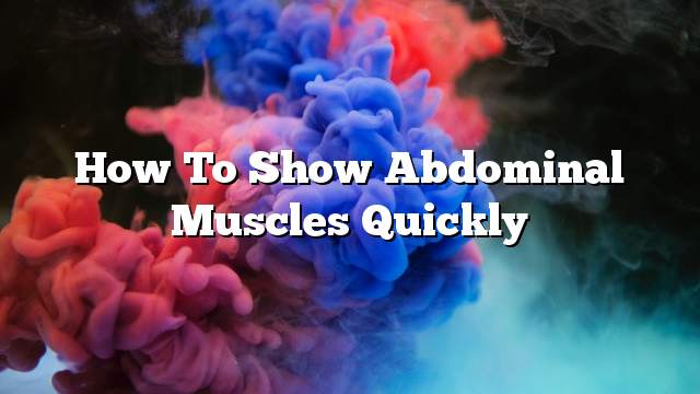 How to show abdominal muscles quickly