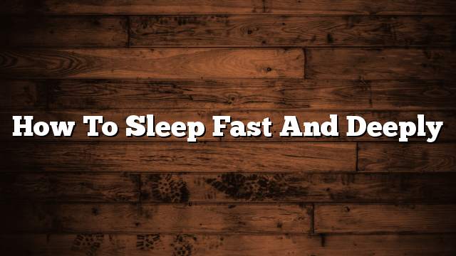 How to sleep fast and deeply