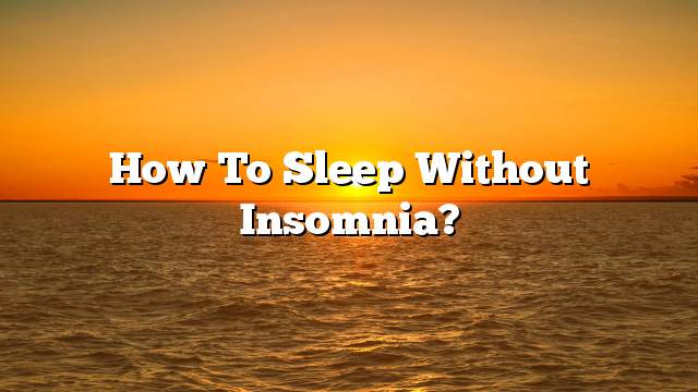 How to sleep without insomnia?