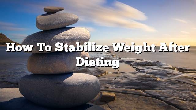 How to stabilize weight after dieting