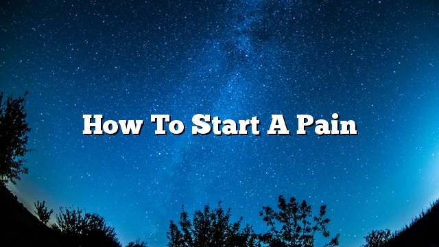 How to start a pain