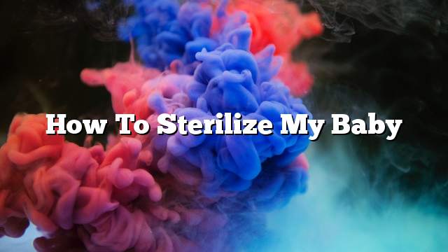 How to sterilize my baby