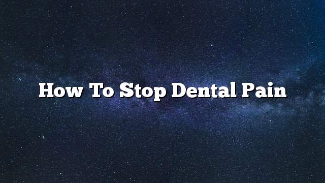 How To Stop Dental Pain