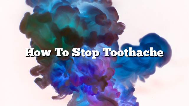 How to stop toothache