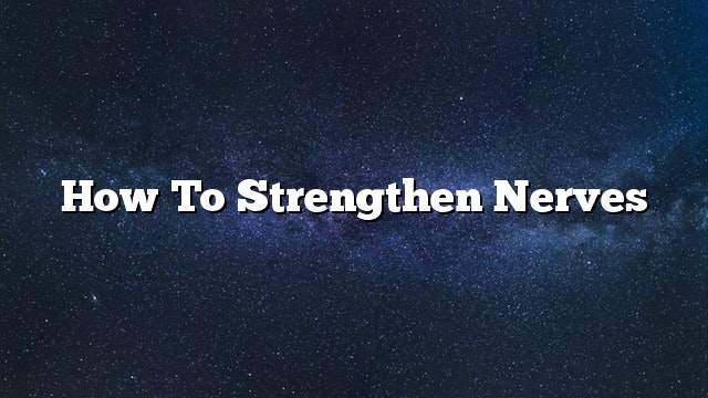 How to strengthen nerves